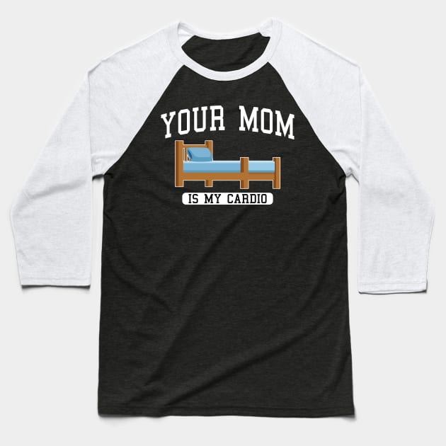Your Mom Is My Cardio In The wooden bed Baseball T-Shirt by TrikoGifts